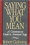 Saying What You Mean: A Commonsense Guide to American Usage