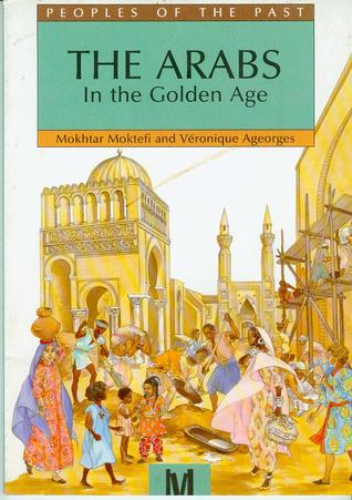 The Arabs In The Golden Age (Peoples of the Past)