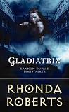 Gladiatrix by Rhonda Roberts