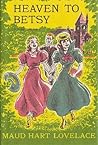 Heaven to Betsy by Maud Hart Lovelace