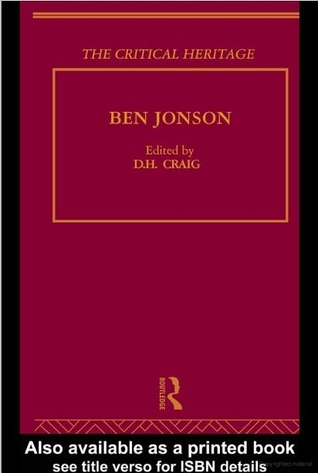 Ben Jonson: The Critical Heritage (The Collected Critical Heritage : Jacobean Dramatists)