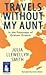 Travels Without My Aunt by Julia Llewellyn Smith