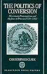 The Politics of Conversion by Christopher   Clark