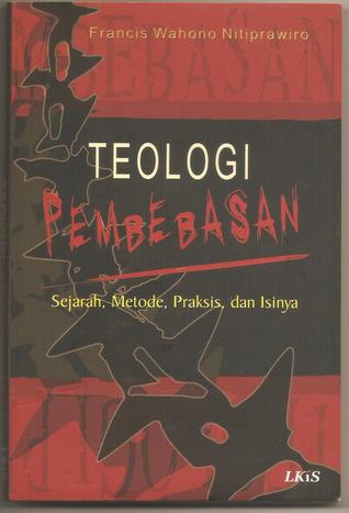Teologi Pembebasan: Sejarah, Metode, Praksis, dan Isinya (Softcover)
