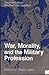 War, Morality, and the Military Profession