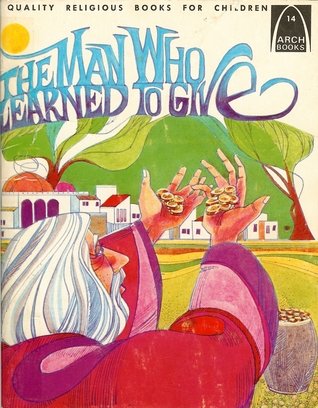 The Man Who Learned to Give (Arch Books)