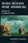 A Hero's Tale by Catherine M. Wilson