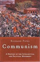 Communism - A History of the Intellectual and Political Movement