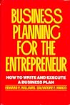 Business planning for the entrepreneur: How to write and execute a business plan Business planning for the entrepreneur: How to write and execute a business plan