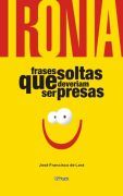 Ironia: Frases Soltas que Deveriam Ser Presas (Paperback)