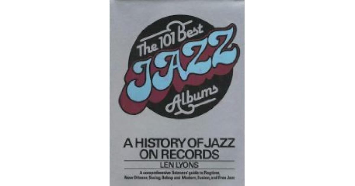 The 101 Best Jazz Albums A History of Jazz on Records by Leonard Lyons