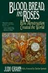 Blood, Bread, and Roses by Judy Grahn