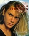 The River Phoenix Album by Penelope Dening The River Phoenix Album by Penelope Dening