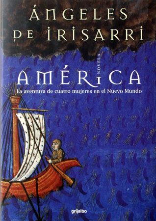 Portada de América: la aventura de cuatro mujeres en el Nuevo Mundo, de Ángeles de Irisarri