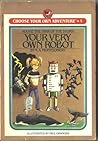 Your Very Own Robot (Choose Your Own Adventure: Young Readers, #4)
