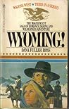 Wyoming! by Dana Fuller Ross