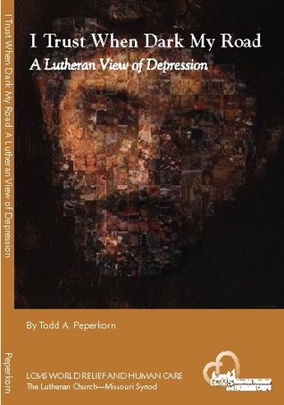 I Trust When Dark My Road: A Lutheran View of Depression (Paperback)