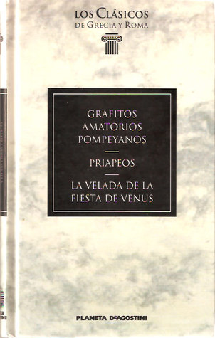 Grafitos amatorios pompeyanos / Priapeos / La velada de la fiesta de venus (Hardcover)