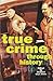 True Crime Through History by Richard Glynn Jones