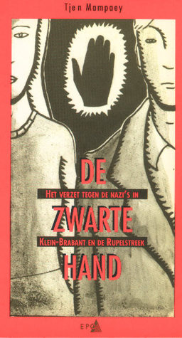 De Zwarte Hand. Het verzet tegen de Nazi's in Klein-Brabant en de Rupelstreek