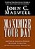 Maximize Your Day by John C. Maxwell