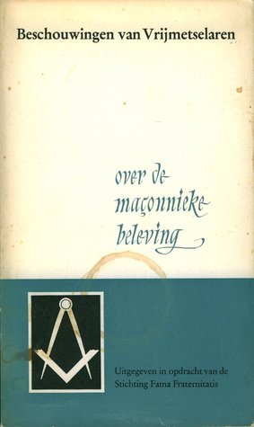 Over de Maçonnieke Beleving (Beschouwingen van Vrijmetselaren)