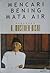 Mencari Bening Mata Air by A. Mustofa Bisri