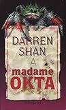 Darren Shan a Madame Okta by Darren Shan