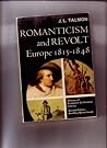 Romanticism and Revolt: Europe 1815-48 Romanticism and Revolt: Europe 1815-48