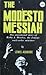 The Modesto Messiah: The Sensational Story of Kirby J. Hensley, the Famous Mail-Order Minister