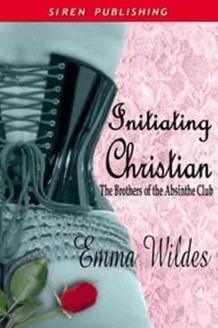 Initiating Christian (Brothers of the Absinthe Club, #3)