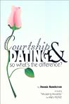 Courtship and Dating: So What's the Difference? Courtship and Dating: So What's the Difference?