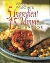 Weight Watchers 5 Ingredient 15 Minute Cookbook Weight Watchers 5 Ingredient 15 Minute Cookbook