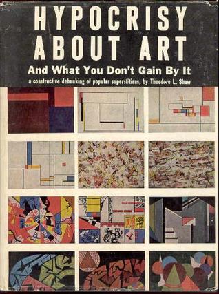 Hypocrisy about art, and what you don't gain by it: A constructive debunking of popular superstitions