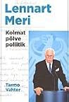 Lennart Meri. Kolmat põlve poliitik by Tarmo Vahter