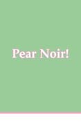 Pear Noir!