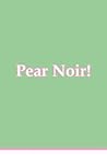 Pear Noir! (#1)
