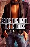 Bring The Heat by M.L. Rhodes
