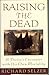 Raising the Dead: A Doctor's Encounter with His Own Mortality