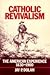 Catholic Revivalism: The Am...
