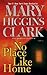No Place Like Home by Mary Higgins Clark