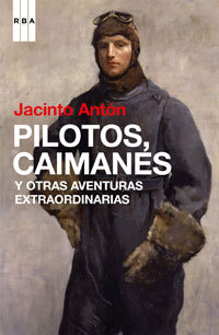Portada de Pilotos, caimanes y otras aventuras extraordinarias, de Jacinto Antón