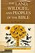 Land, Wildlife and People of the Bible