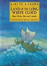 Land of the Long White Cloud: Maori Myths, Tales and Legends Land of the Long White Cloud: Maori Myths, Tales and Legends
