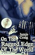 On The Ragged Edge Of The World