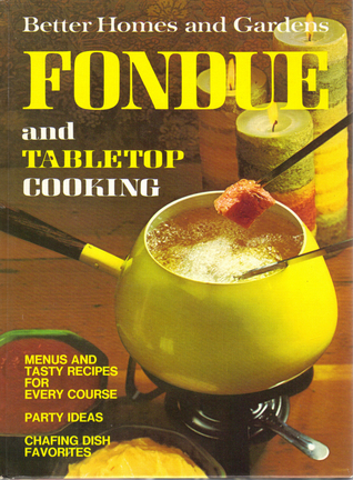 Fondue and Tabletop Cooking (Better Homes and Gardens)
