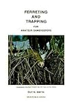 Ferreting and trapping for amateur gamekeepers (Field sports library)
