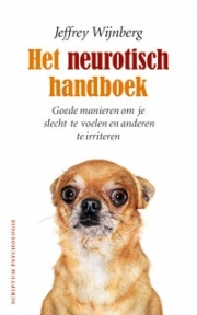 Het neurotisch handboek. Goede manieren om je slecht te voelen en anderen te irriteren (Hardcover)