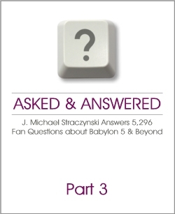 Asked & Answered: J. Michael Straczynski Answers 5,296 Questions About Babylon 5 & Beyond. Part 3 (Paperback)