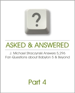 Asked & Answered: J. Michael Straczynski Answers 5,296 Questions About Babylon 5 & Beyond. Part 4 (Paperback)
